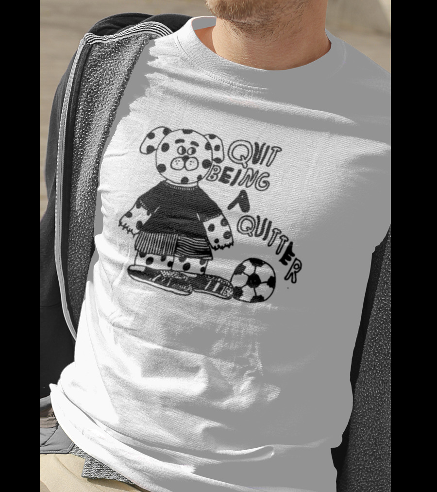 Quit Being A Quitter Dalmatian With Soccer Ball T-Shirt