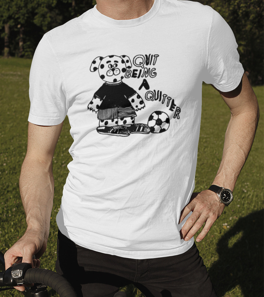 Quit Being A Quitter Dalmatian With Soccer Ball T-Shirt