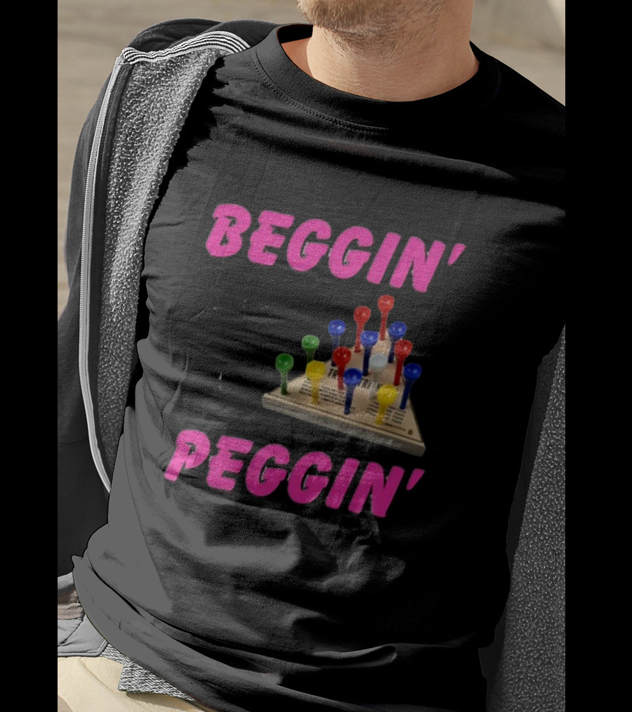 Beggin' For A Peggin' Triangle Peg Game Humor T-Shirt