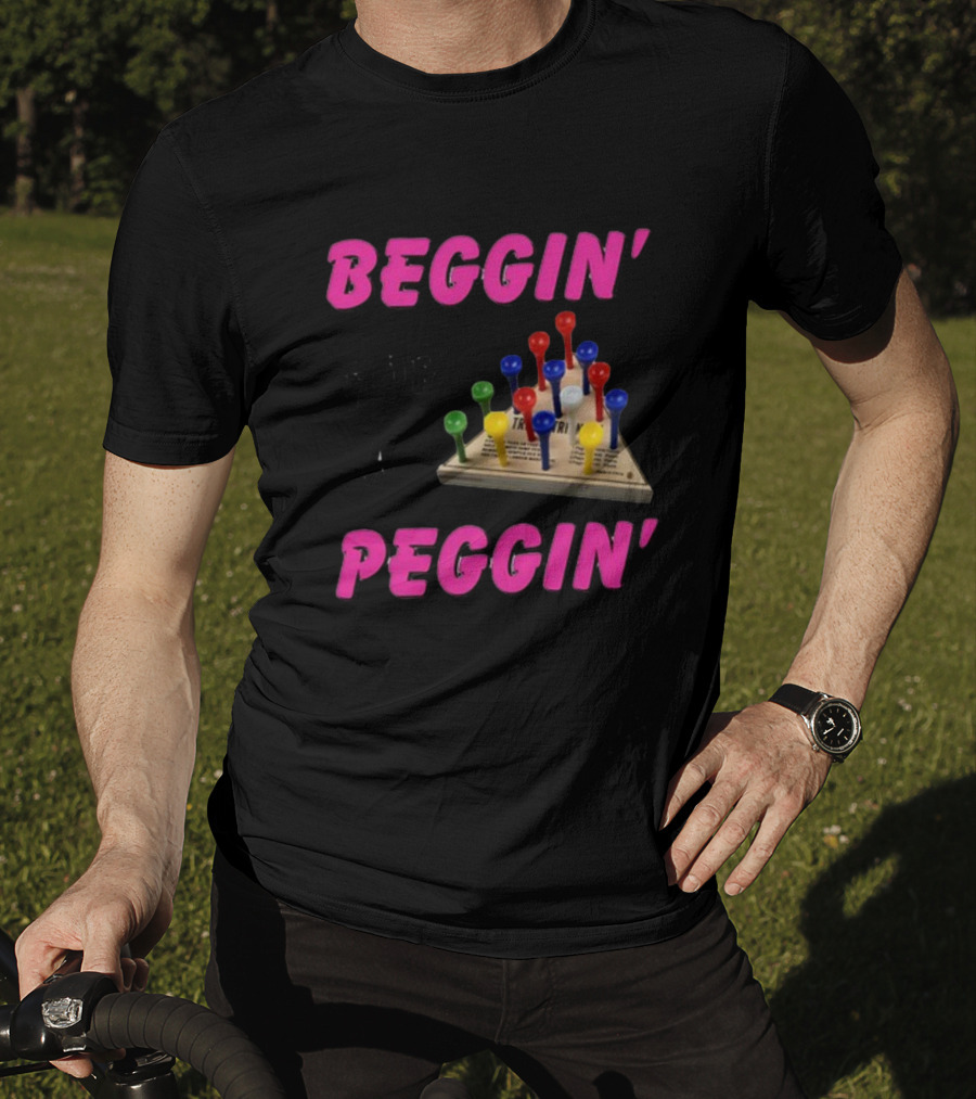 Beggin' For A Peggin' Triangle Peg Game Humor T-Shirt