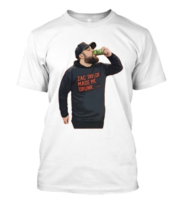 Zac Taylor Made Me Drunk The Garrison Drinking Scene T-Shirt