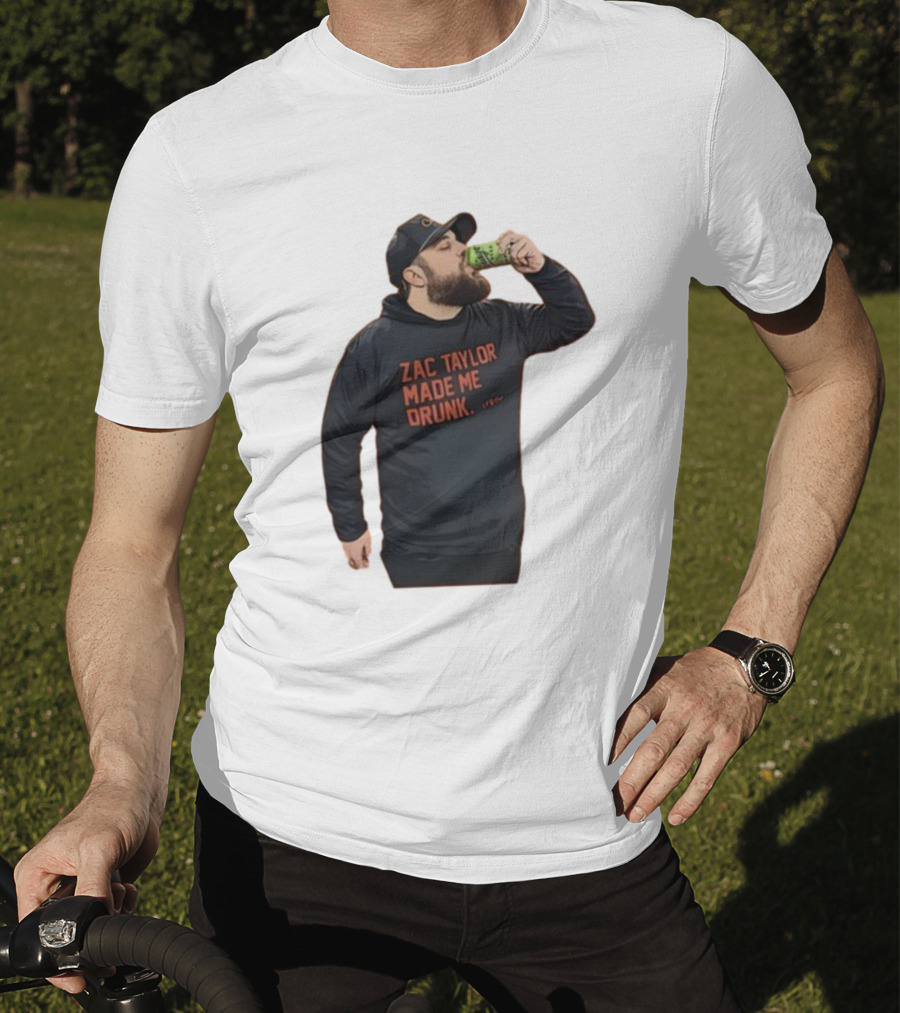 Zac Taylor Made Me Drunk The Garrison Drinking Scene T-Shirt