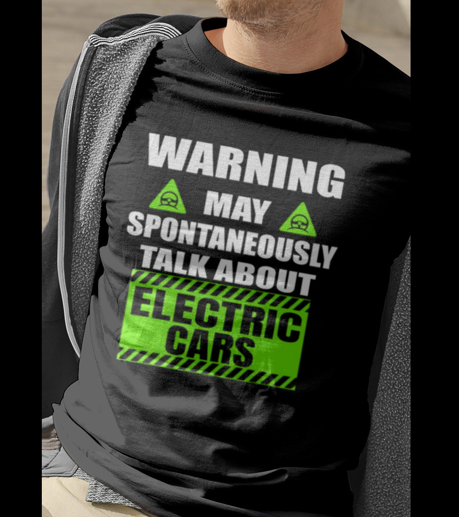 WARNING May Spontaneously Talk About Electric Cars T-Shirt
