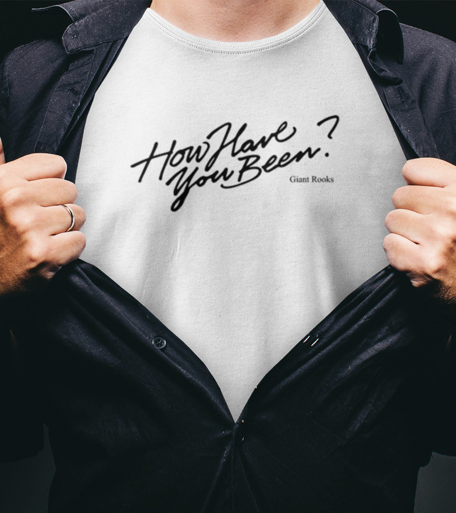 Giant Rooks How Have You Been T-Shirt