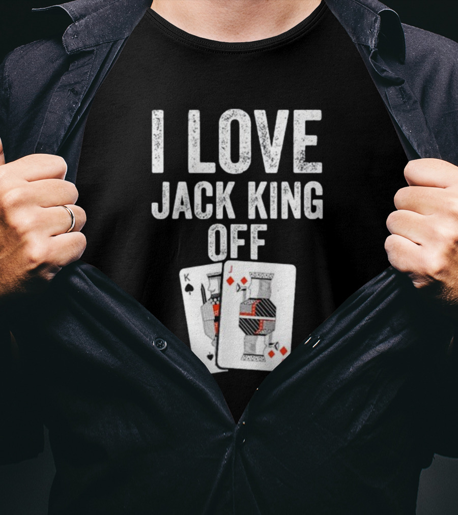 I Love Jack King Off Playing Cards Poker Humor T-Shirt