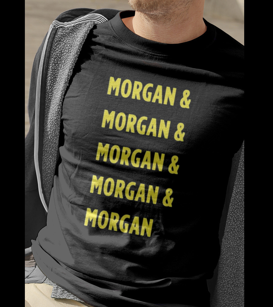 Morgan And Morgan And Morgan And Morgan And Morgan T-Shirt