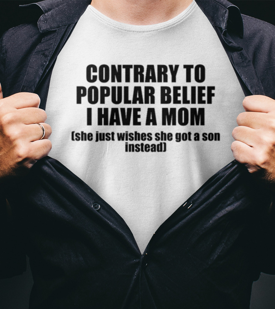 Shopellesong Contrary To Popular Belief I Have A Mom She Just Wishes She Got A Son Instead T-Shirt