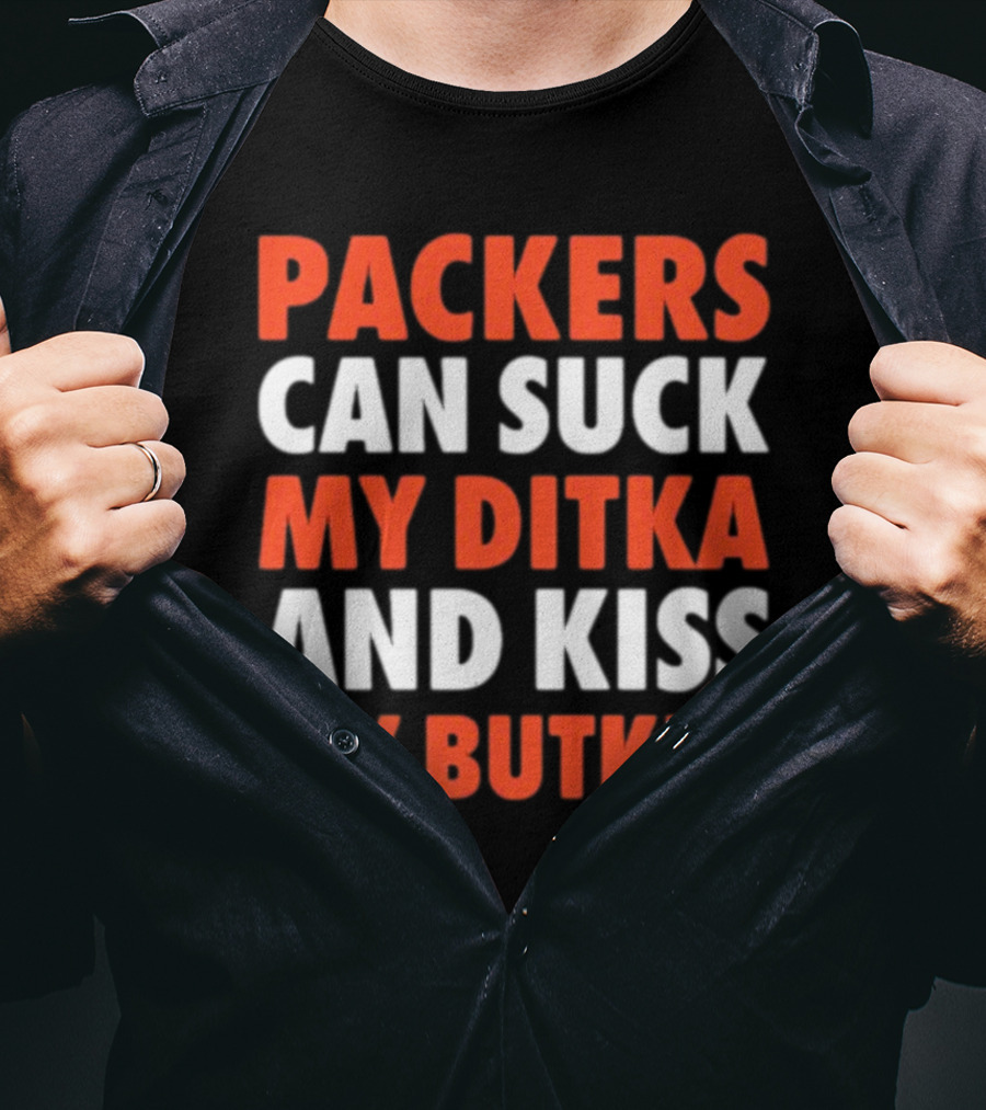 Packers Can Suck My Ditka And Kiss My Butkus Packers Vs. Bears Rivalry Fan Gear T-Shirt