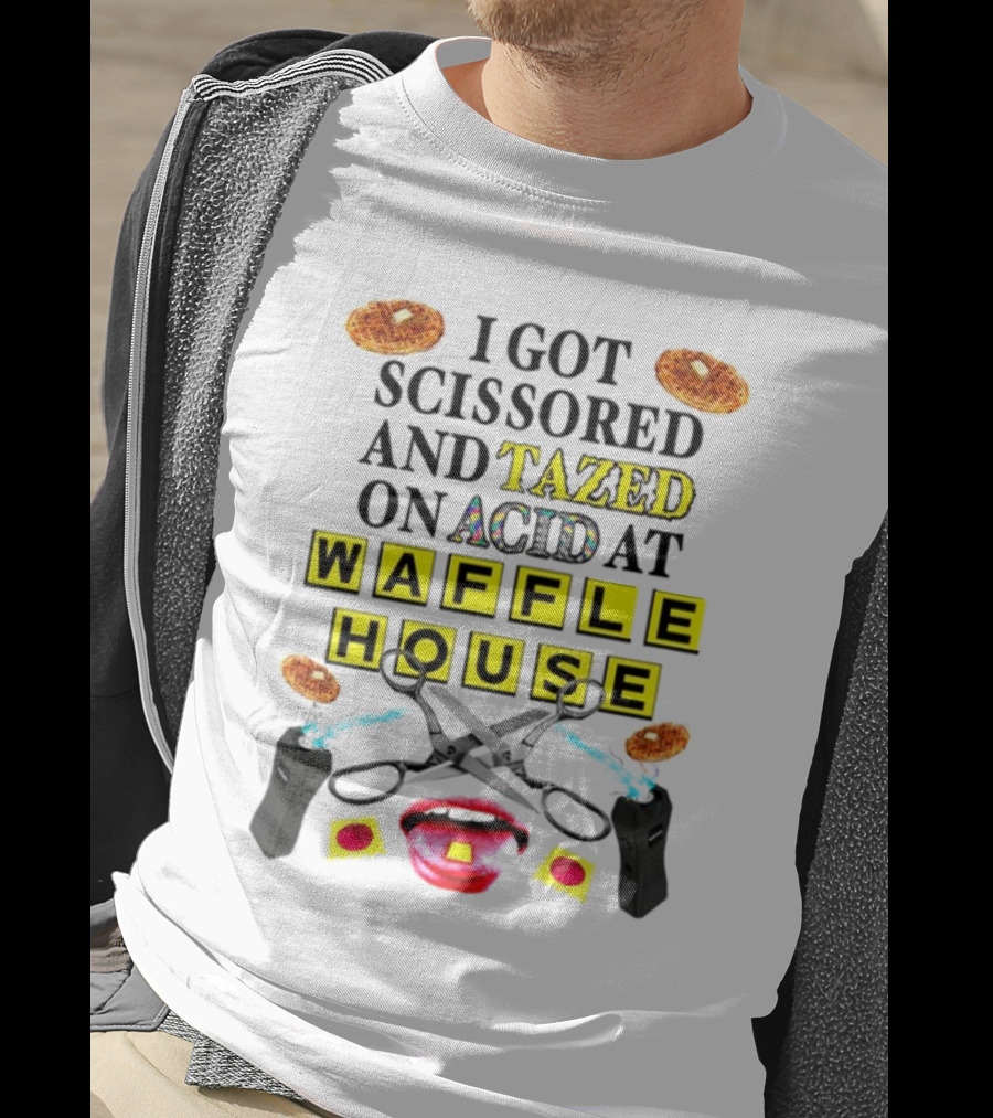 Teenhearts I Got Scissored And Tazed On Acid At Waffle House With Scissors Tasers Waffles Mouth T-Shirt