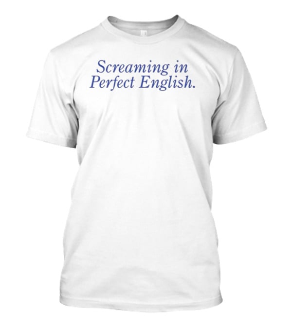 Screaming In Perfect English T-Shirt