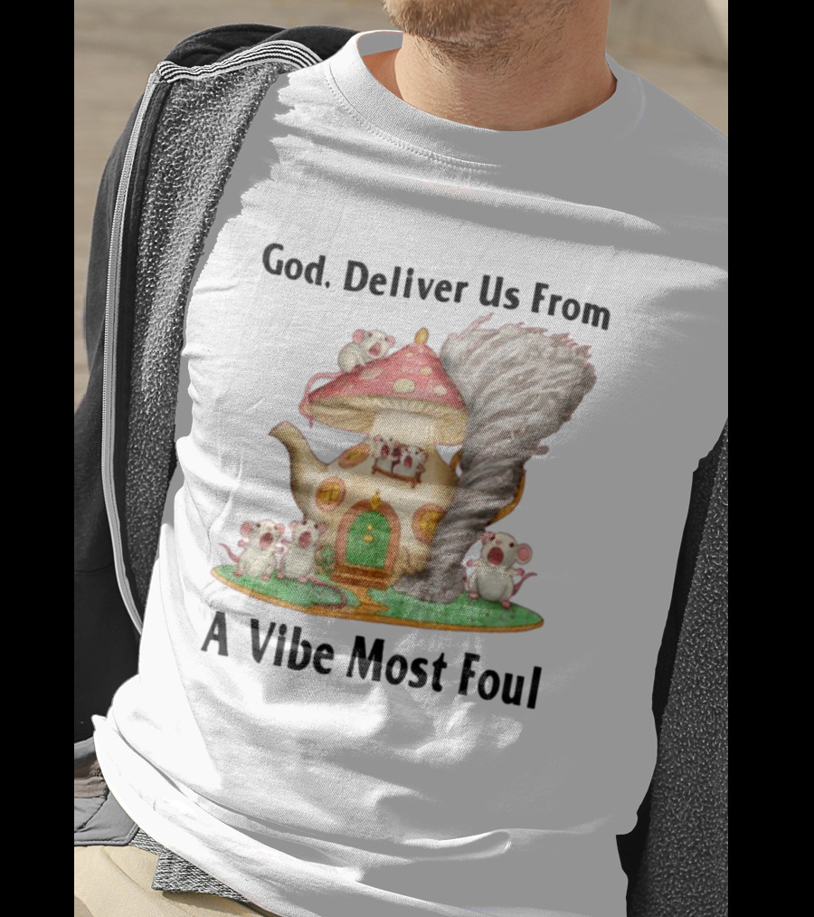God Deliver Us From A Vibe Most Foul Mushroom House With Mice And Teapot Tornado T-Shirt