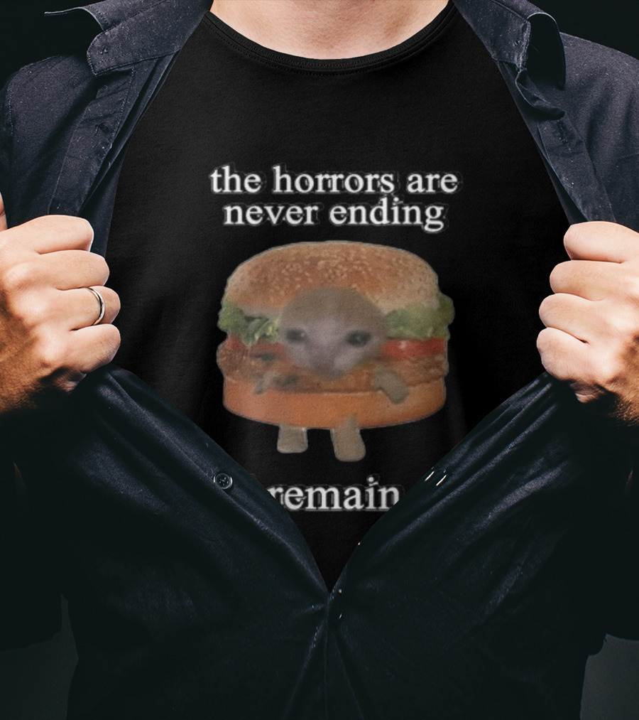 Cringeytees The Horrors Are Never Ending Yet I Remain Silly With A Cute Creature In A Hamburger T-Shirt