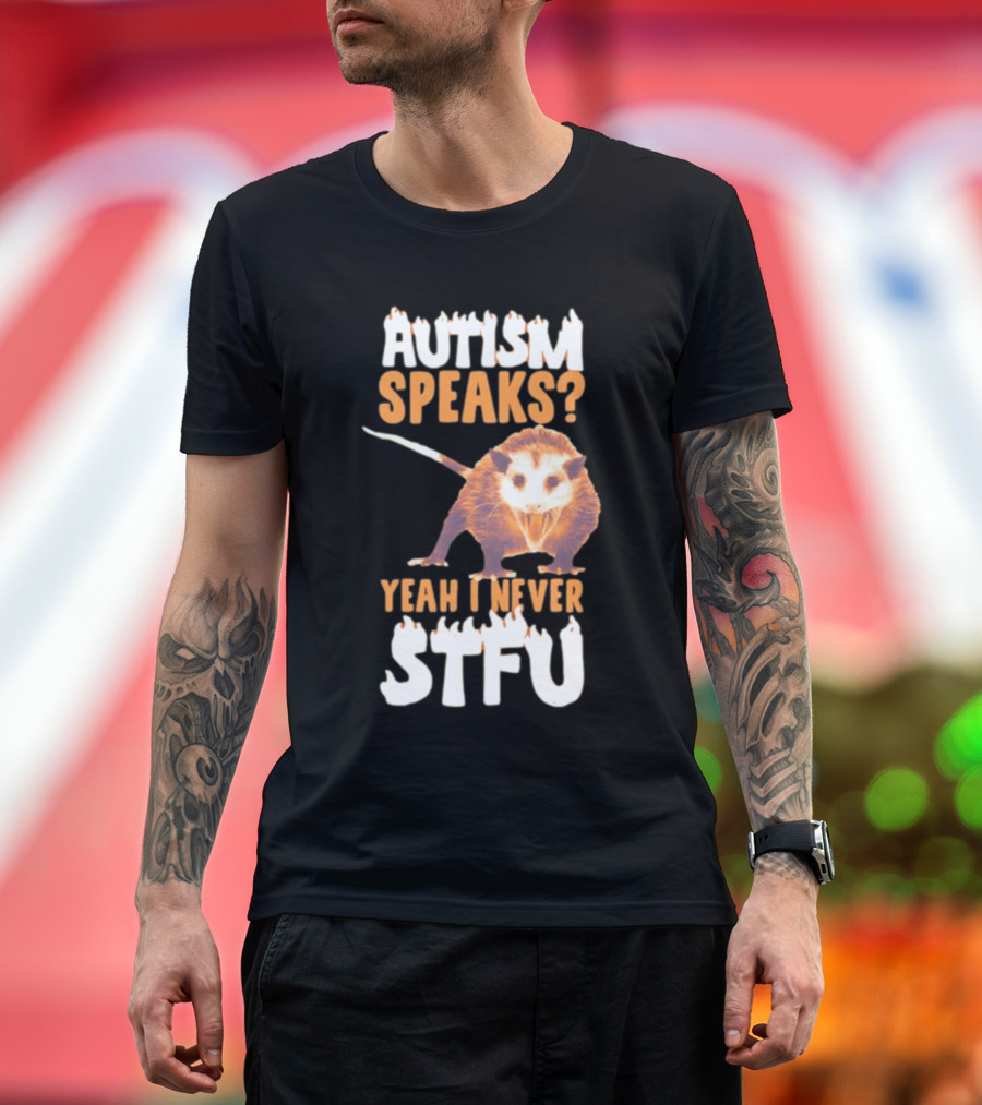 Gotfunny Autism Speaks Yeah I Never STFU Opossum T-Shirt