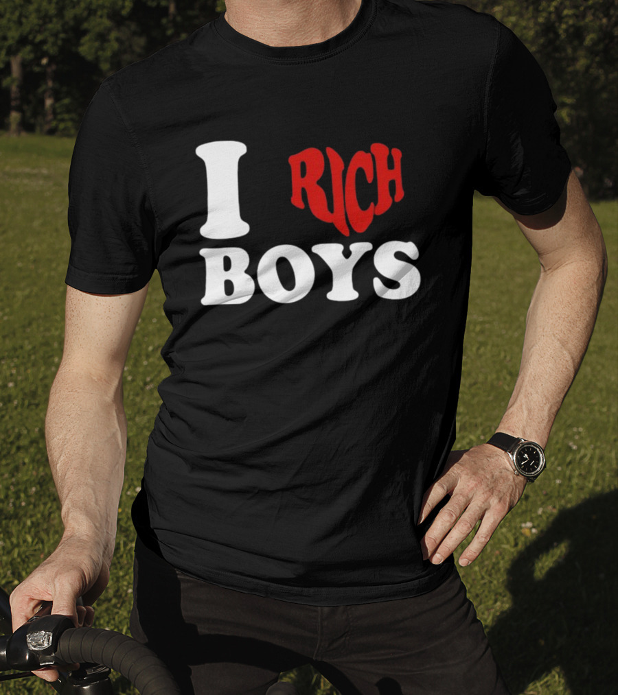 I Love Rich Boys T-Shirt