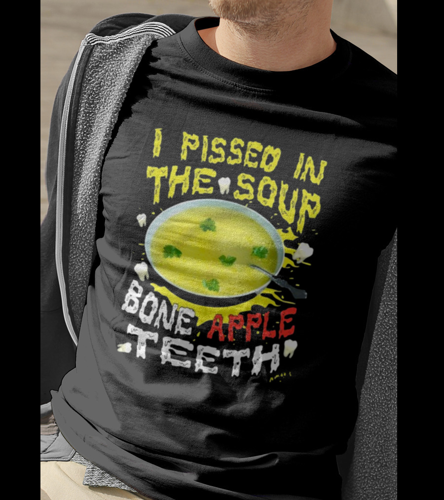 I Pissed In The Soup Bone Apple Teeth Bowl Parsley Spoon T-Shirt