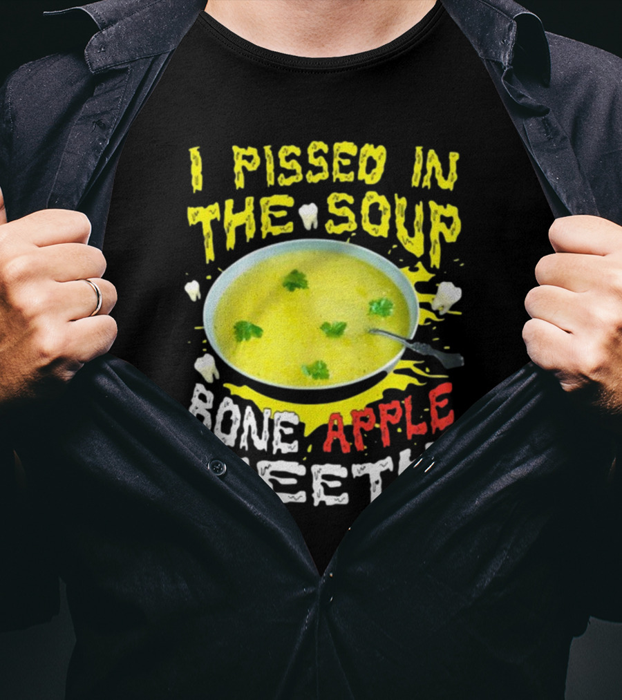 I Pissed In The Soup Bone Apple Teeth Bowl Parsley Spoon T-Shirt