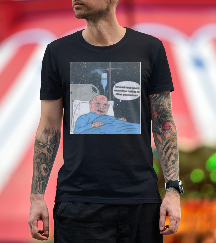 I Should Have Spent More Time Hating On Other People's Art Hospital Bed Space Scene T-Shirt
