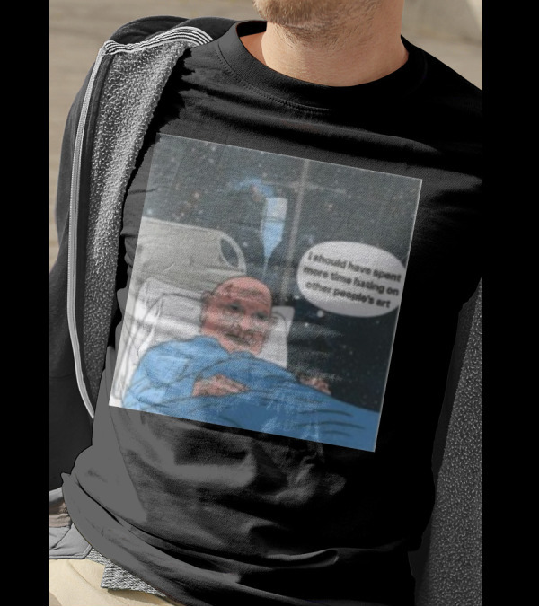 I Should Have Spent More Time Hating On Other People's Art Hospital Bed Space Scene T-Shirt