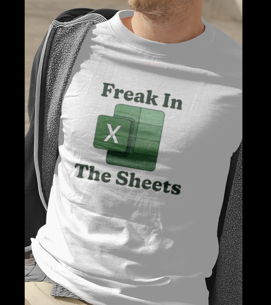 Freak In The Sheets Excel Spreadsheet Lover T-Shirt