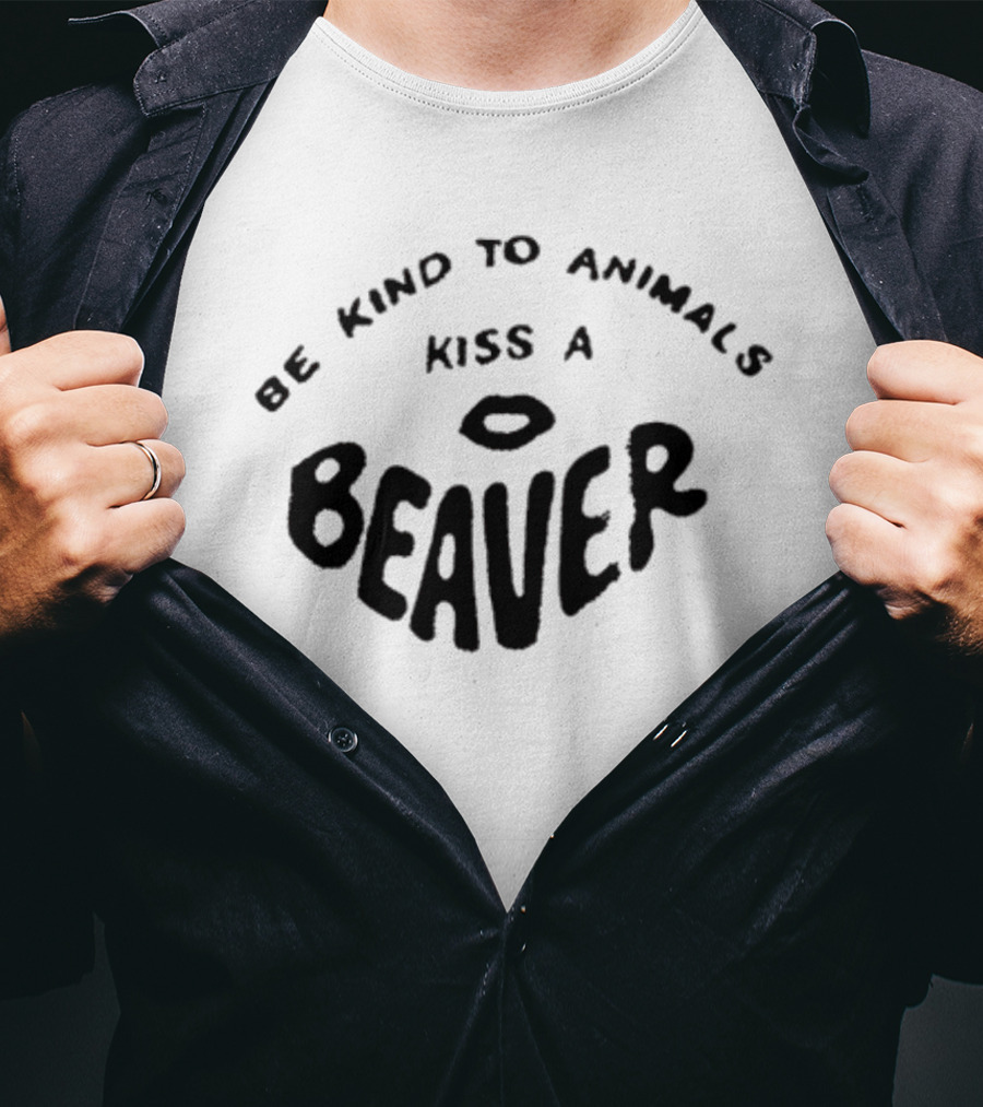 Be Kind To Animals Kiss A Beaver Fsgprints T-Shirt