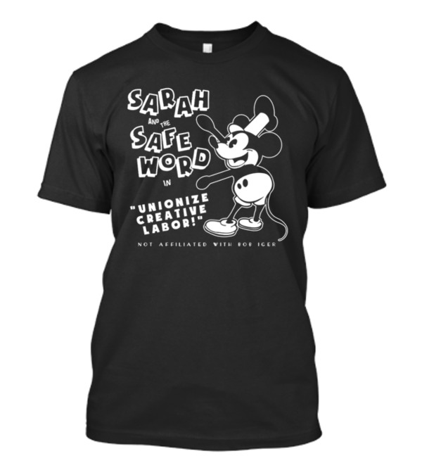 Sarah And The Safe Word In Unionize Creative Labor Not Affiliated With Bob Iger T-Shirt