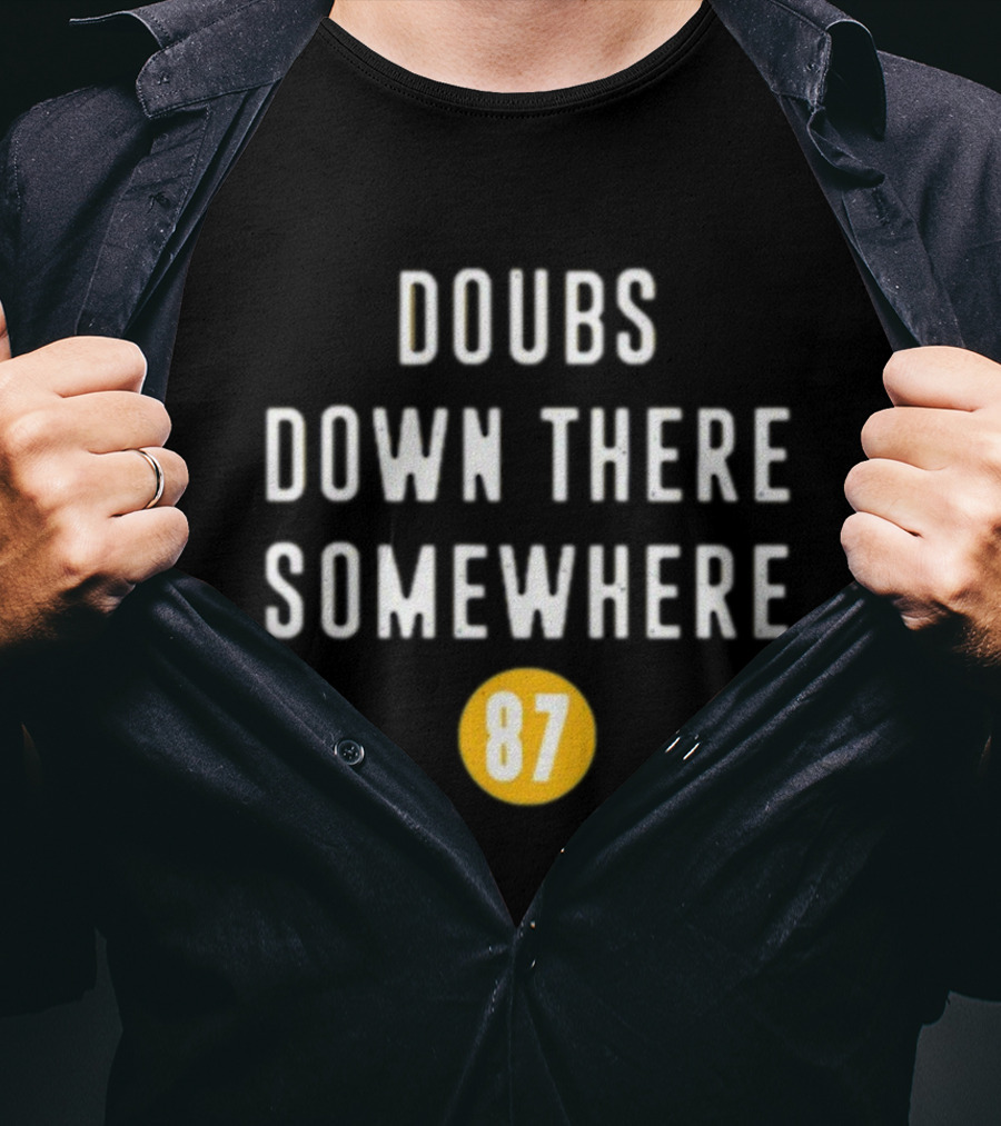 Doubs Down There Somewhere 87 T-Shirt