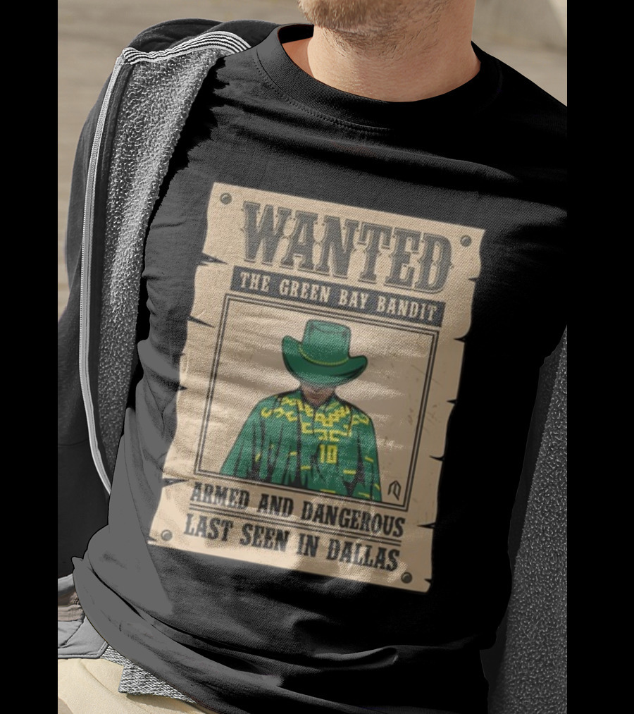 Wanted The Green Bay Bandit Armed And Dangerous Last Seen In Dallas T-Shirt