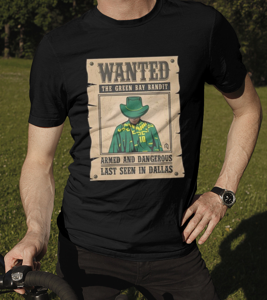Wanted The Green Bay Bandit Armed And Dangerous Last Seen In Dallas T-Shirt