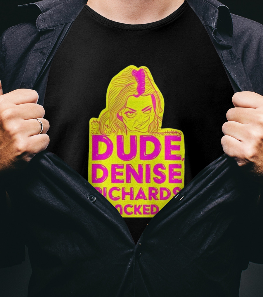 Dude Denise Richards Is Encked Ль Retro Pop T-Shirt