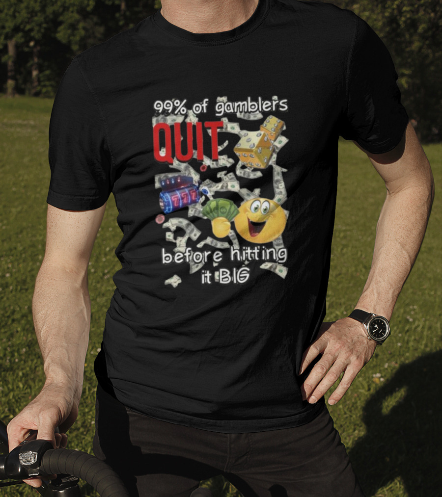 99% Of Gamblers Quit Before Hitting It Big Dice Slot Emoji Money T-Shirt