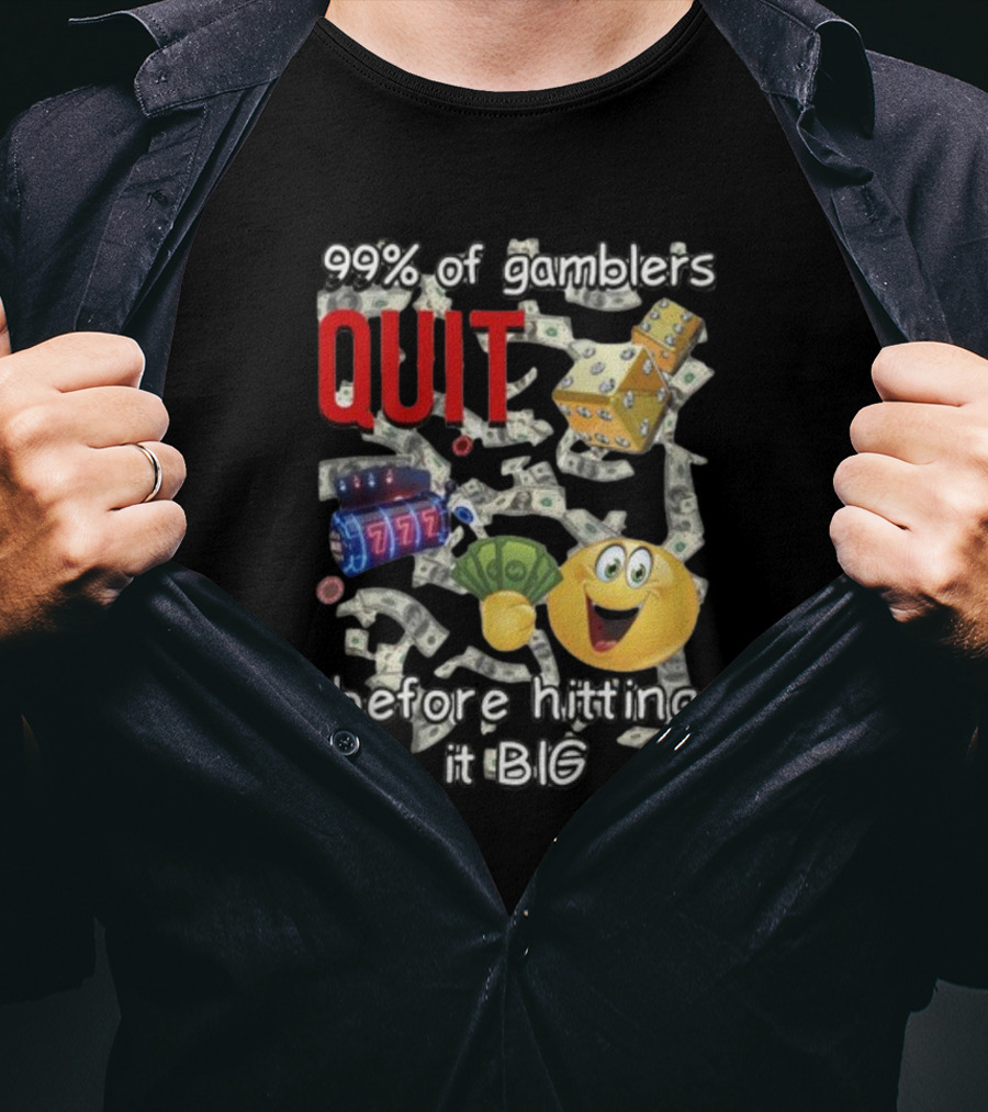 99% Of Gamblers Quit Before Hitting It Big Dice Slot Emoji Money T-Shirt