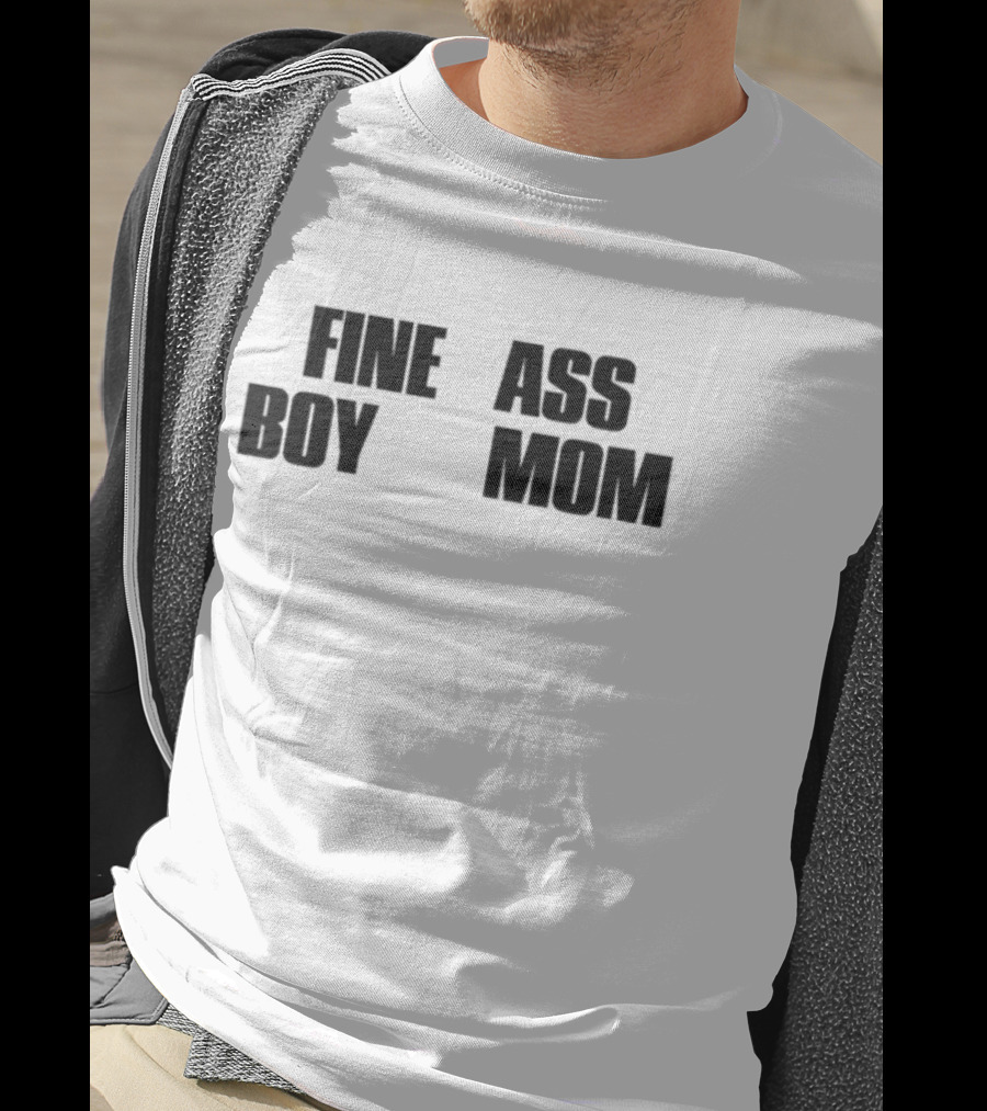 Fine Ass Boy Mom T-Shirt