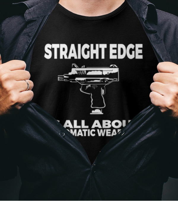 Straight Edge Is All About Automatic Weapons T-Shirt