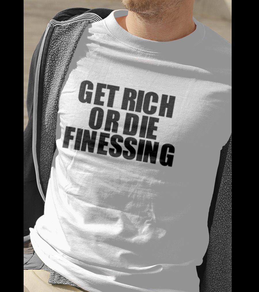 Get Rich Or Die Finessing Bold Motivational Text T-Shirt