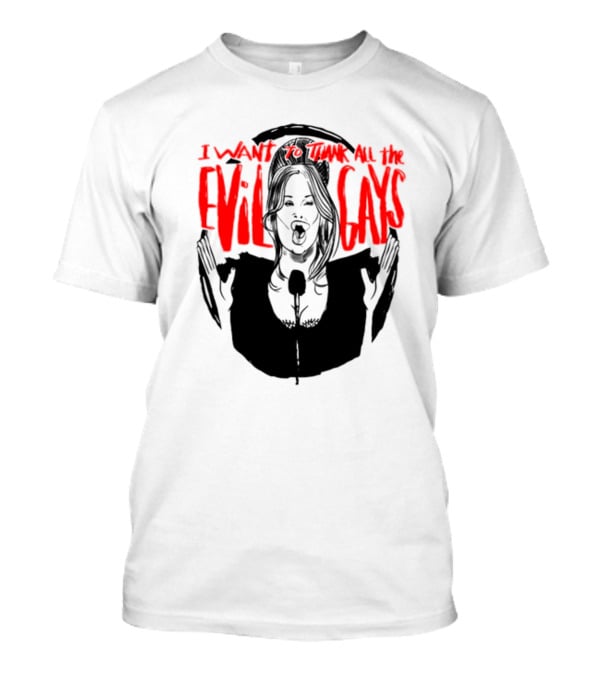 I Want To Thank All The Evil Gays T-Shirt