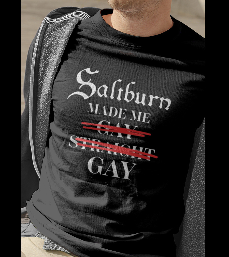 Saltburn Made Me Gay Straight Gay Text With Strike Through T-Shirt