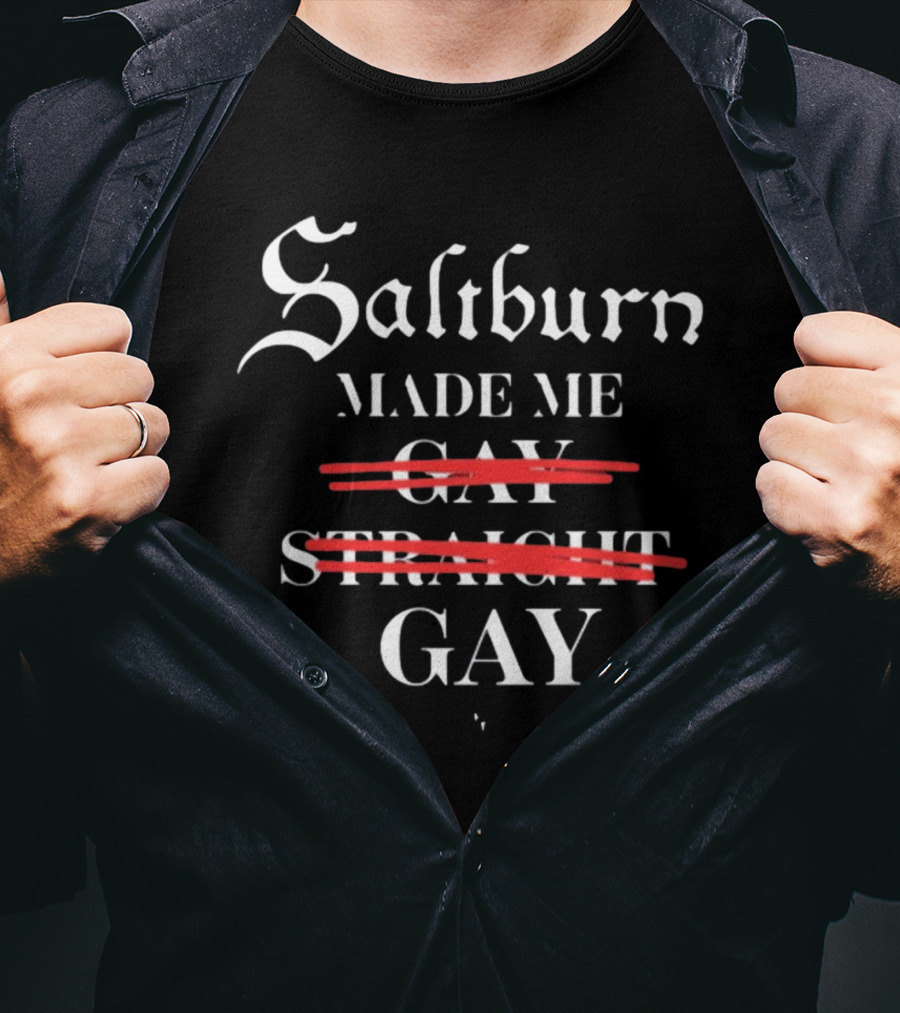 Saltburn Made Me Gay Straight Gay Text With Strike Through T-Shirt