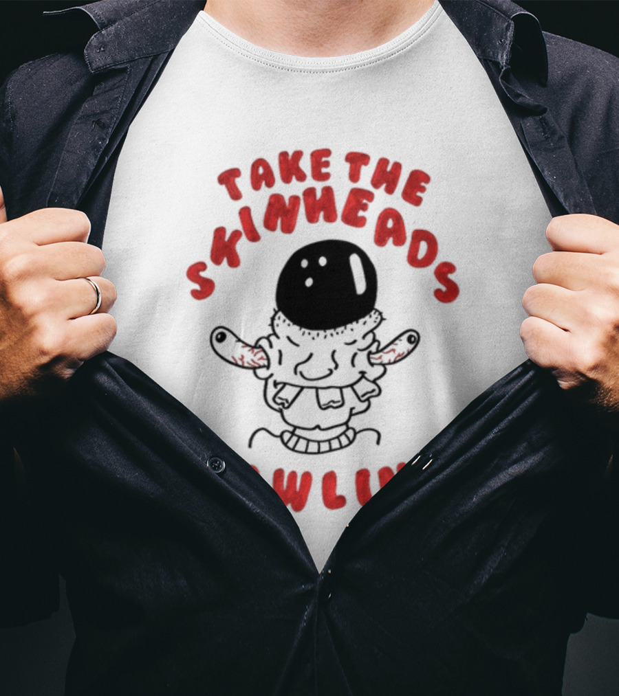 Take The Skinheads Bowling Bowling Ball Creature T-Shirt