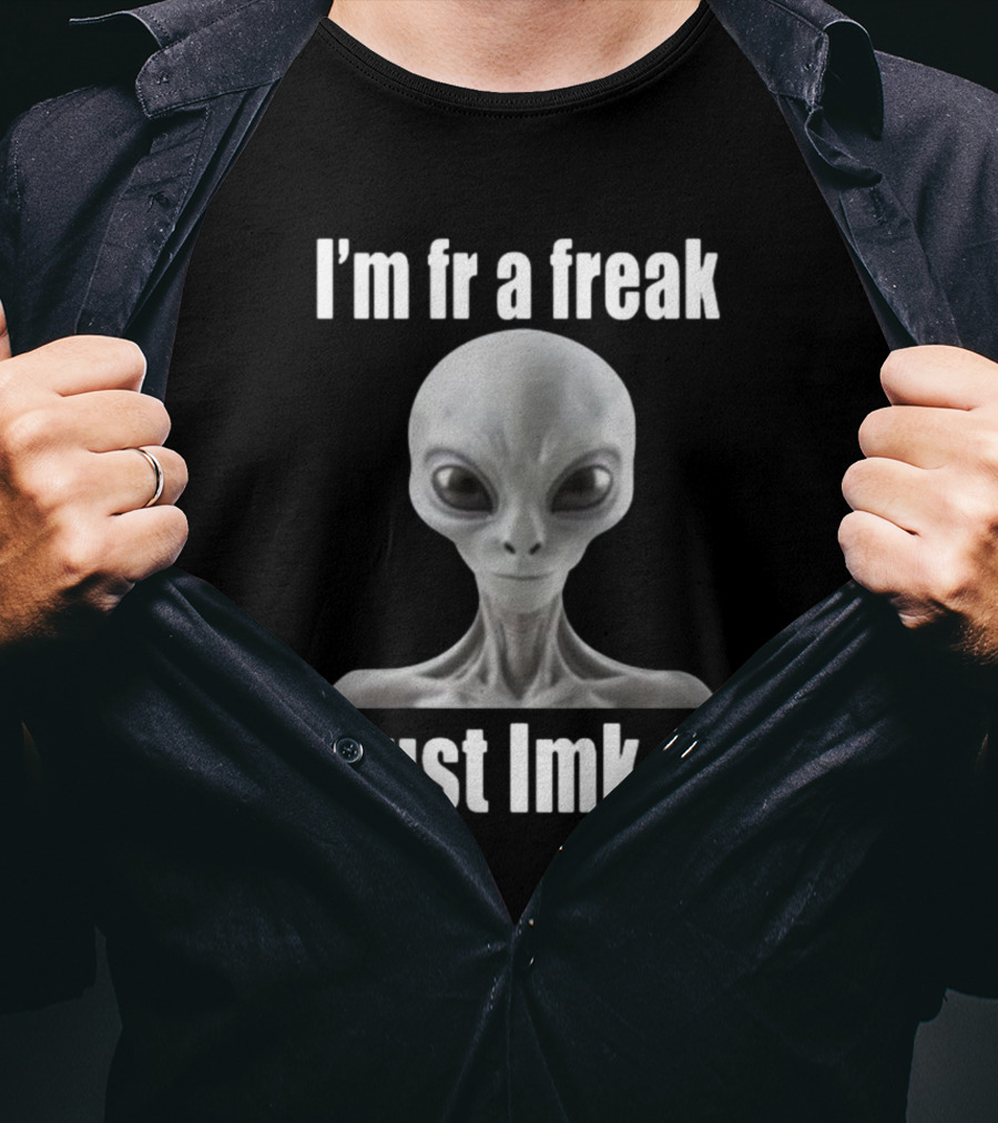 I'm Fr A Freak Just LMK Alien Head T-Shirt