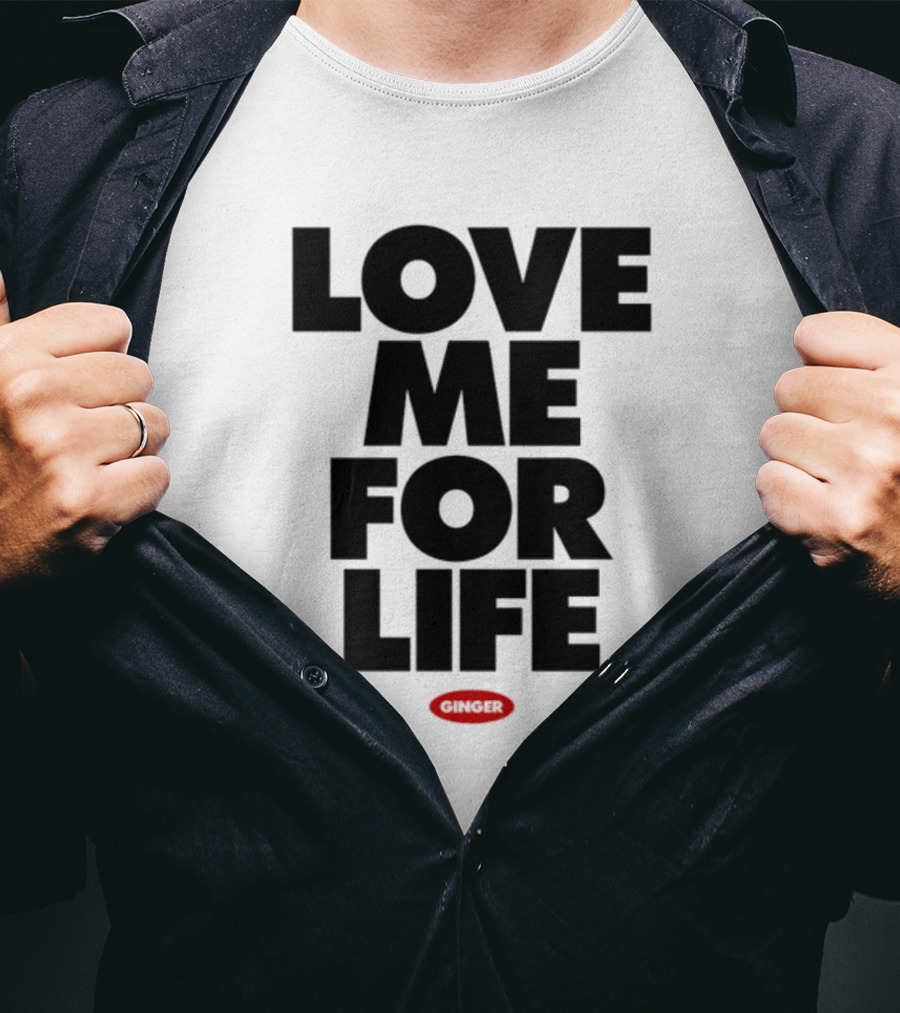 Love Me For Life Ginger T-Shirt