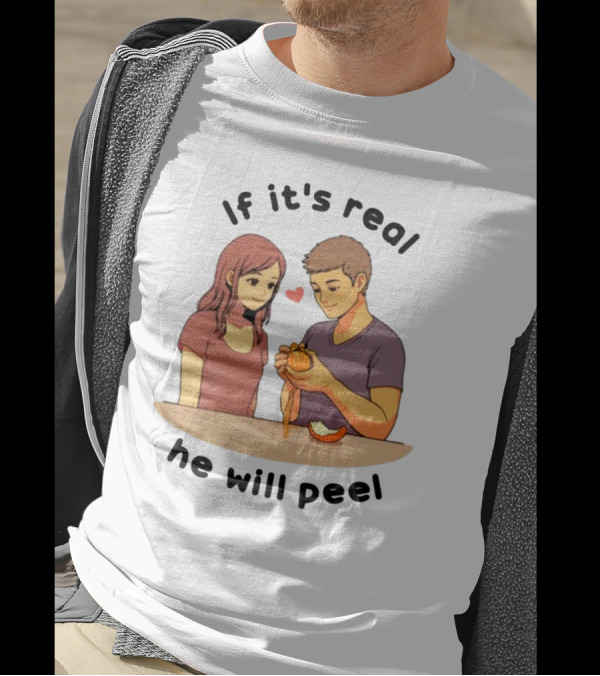 If It's Real He Will Peel Heart Couple Peeling Orange T-Shirt