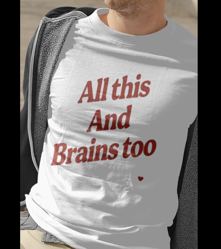 All This And Brains Too Kristin Jones T-Shirt