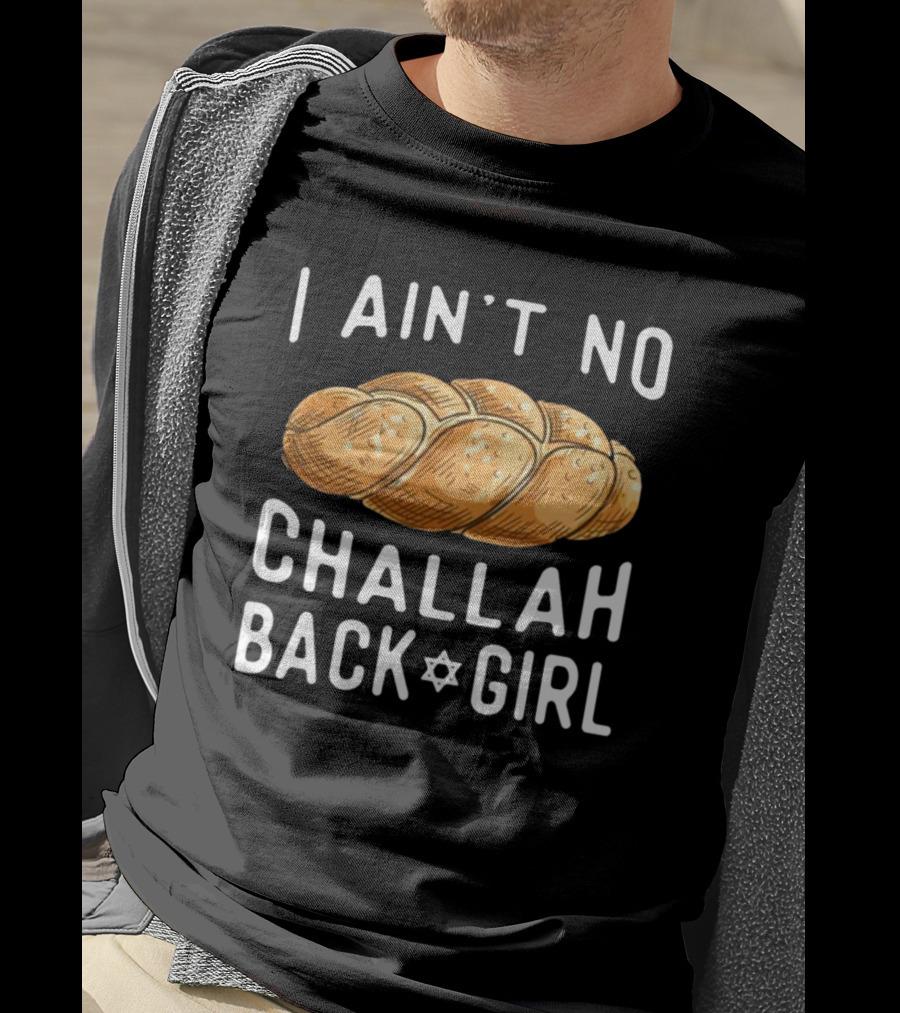 Coolriderr I Ain't No Challah Back Girl Jewish Bread Humor T-Shirt