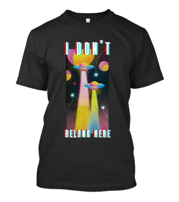 I Don't Belong Here UFO Spaceships Colorful Cosmic Scene T-Shirt