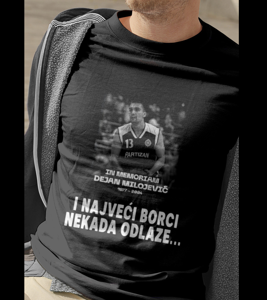 In Memoriam Dejan Milojević 1977-2004 Partizan I Najveci Borci Nekada Odlaze T-Shirt
