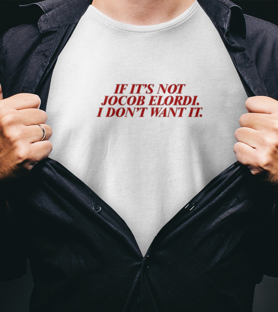 If It's Not Jacob Elordi I Don't Want It T-Shirt
