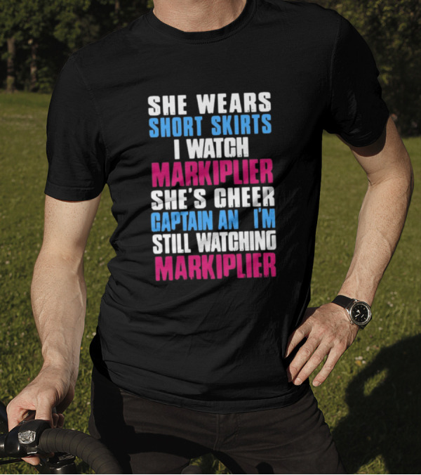She Wears Short Skirts I Watch Markiplier She's Cheer Captain I'm Still Watching Markiplier T-Shirt