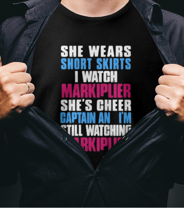 She Wears Short Skirts I Watch Markiplier She's Cheer Captain I'm Still Watching Markiplier T-Shirt