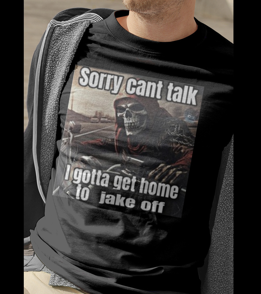 Sorry Cant Talk I Gotta Get Home To Jake Off Motorcycle Skull Rider T-Shirt