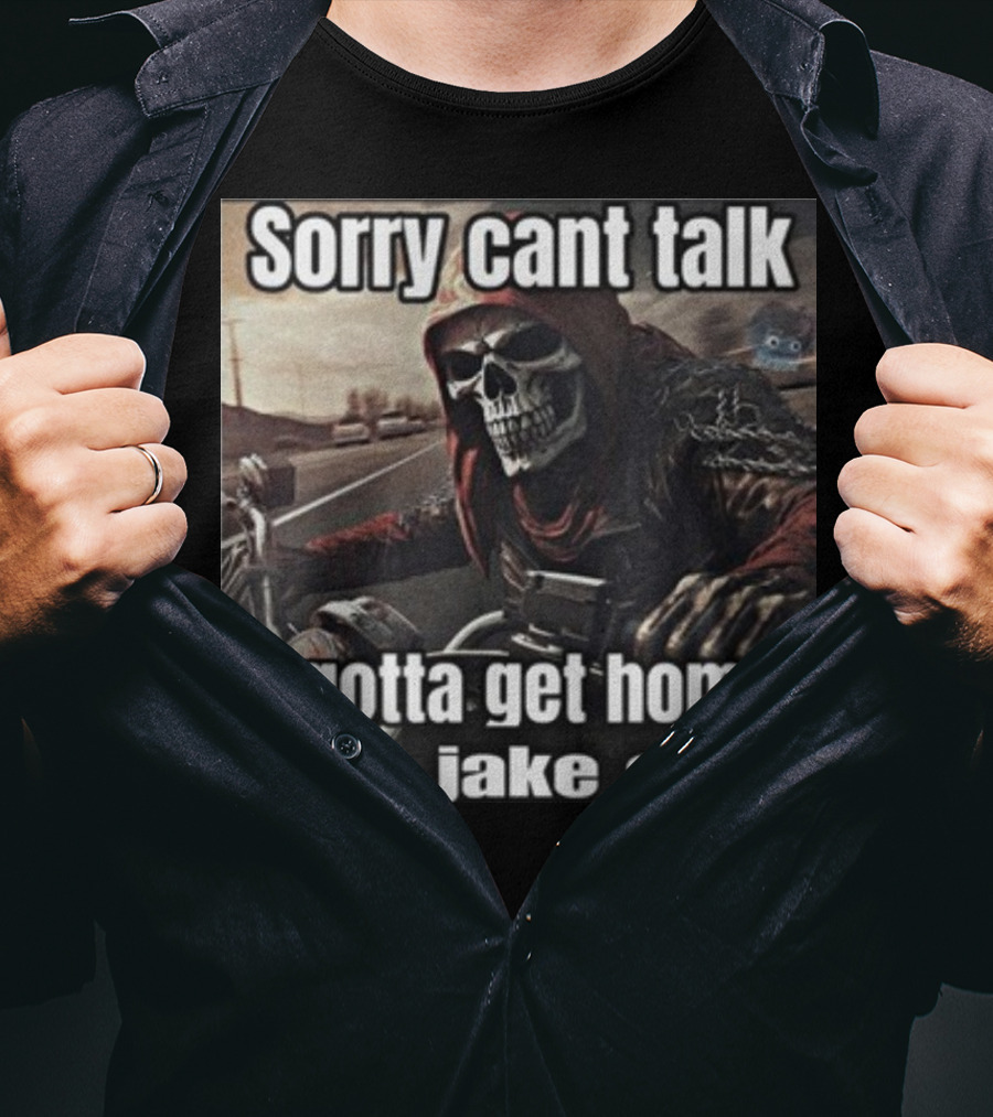 Sorry Cant Talk I Gotta Get Home To Jake Off Motorcycle Skull Rider T-Shirt